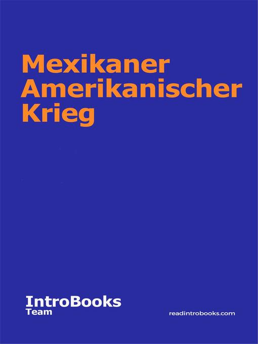 Title details for Mexikaner Amerikanischer Krieg by IntroBooks Team - Available